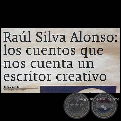 RAÚL SILVA ALONSO: LOS CUENTOS QUE NOS CUENTA UN ESCRITOR CREATIVO - Por DELFINA ACOSTA - Domingo, 08 de Abril de 2018